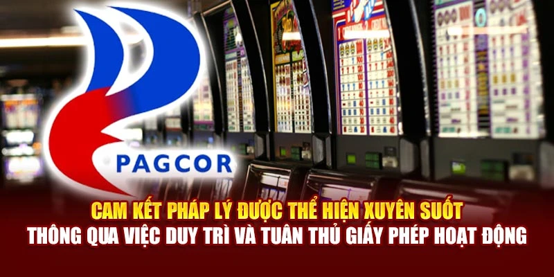 Cam kết pháp lý được thể hiện xuyên suốt thông qua việc duy trì và tuân thủ giấy phép hoạt động