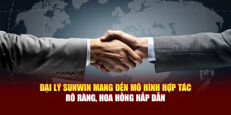 Đại lý Sunwin mang đến mô hình hợp tác rõ ràng, hoa hồng hấp dẫn