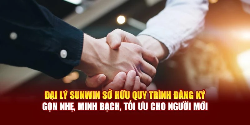 Đại lý Sunwin sở hữu quy trình đăng ký gọn nhẹ, minh bạch, tối ưu cho người mới
