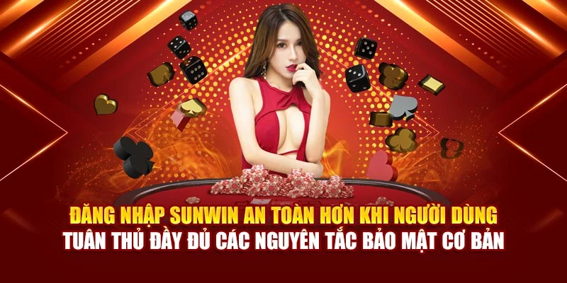 Đăng nhập Sunwin an toàn hơn khi người dùng tuân thủ đầy đủ các nguyên tắc bảo mật cơ bản