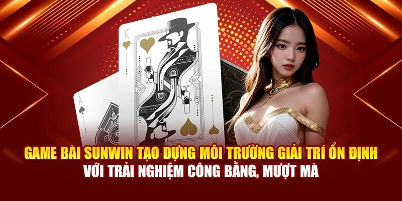 Game bài Sunwin tạo dựng môi trường giải trí ổn định với trải nghiệm công bằng, mượt mà