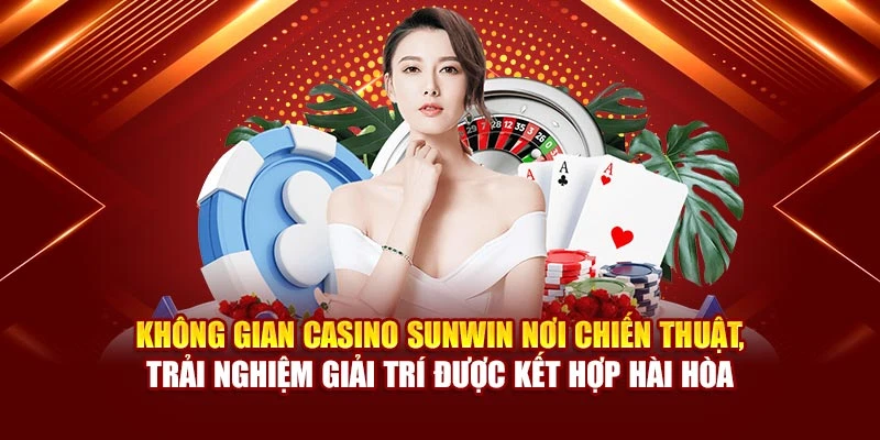 Không gian casino Sunwin nơi chiến thuật, trải nghiệm giải trí được kết hợp hài hòa
