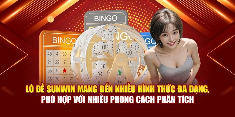 Lô đề Sunwin mang đến nhiều hình thức đa dạng, phù hợp với nhiều phong cách phân tích