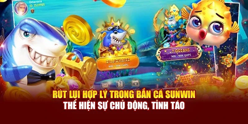Rút lui hợp lý trong bắn cá Sunwin thể hiện sự chủ động, tỉnh táo