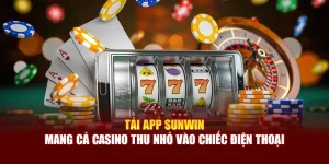 Tải App Sunwin - Mang Cả Casino Thu Nhỏ Vào Chiếc Điện Thoại