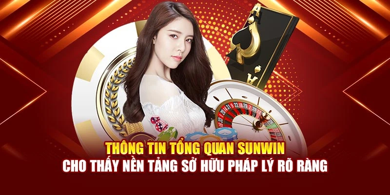 Thông tin tổng quan Sunwin cho thấy nền tảng sở hữu pháp lý rõ ràng